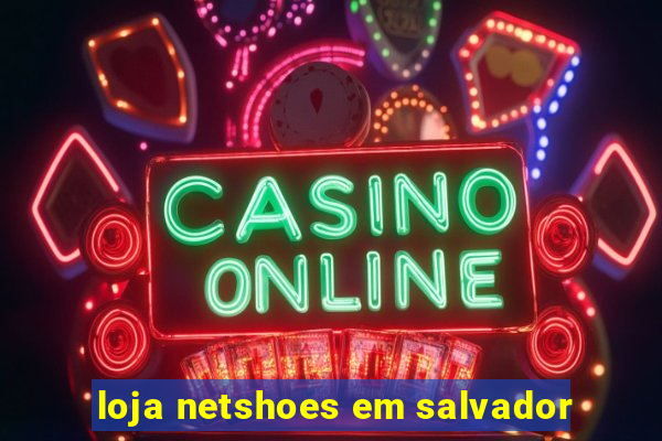 loja netshoes em salvador